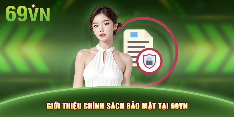 Chính Sách Bảo Mật - Tạo Sự An Toàn Tuyệt Đối Từ 69VN 1 Chính sách bảo mật của 69VN luôn cam kết an toàn cho hội viên